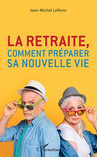 La retraite, comment préparer sa nouvelle vie von L'HARMATTAN