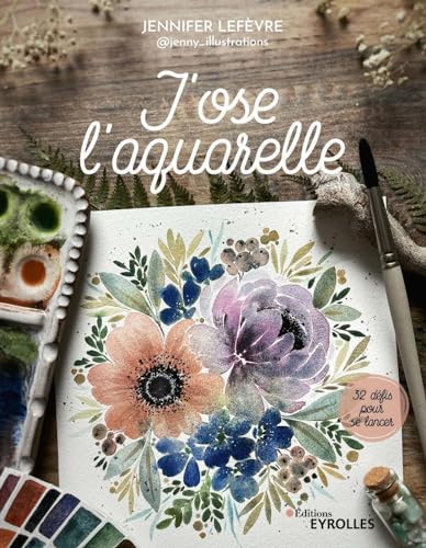 J'ose l'aquarelle: 32 défis pour se lancer von EYROLLES