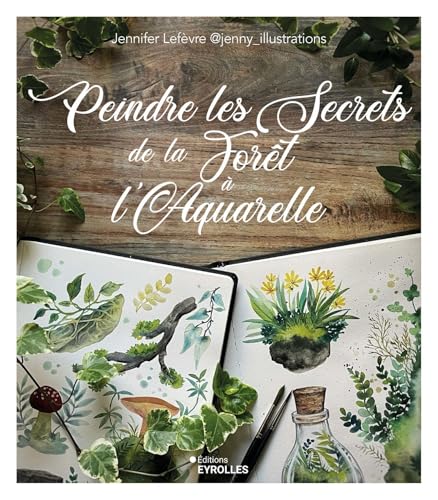 Peindre les secrets de la forêt à l'aquarelle von EYROLLES