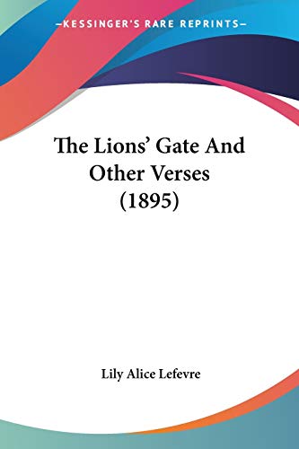 The Lions' Gate And Other Verses (1895) von Kessinger Publishing