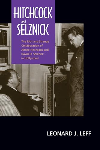 Hitchcock and Selznick: The Rich and Strange Collaboration of Alfred Hitchcock and David O. Selznick in Hollywood