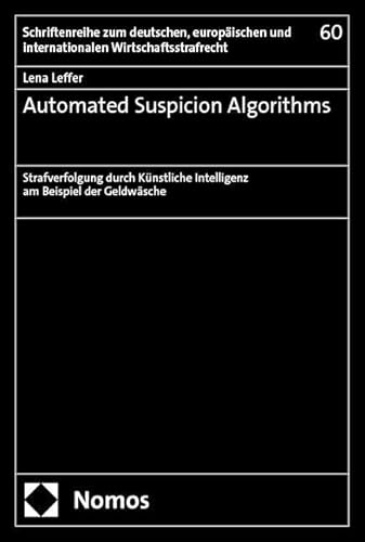 Automated Suspicion Algorithms: Strafverfolgung durch Künstliche Intelligenz am Beispiel der Geldwäsche (Schriftenreihe zum deutschen, europäischen und internationalen Wirtschaftsstrafrecht)