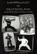 Kampfkunst in Deutschland. Ausgewählte Meister, Schulen und Stile