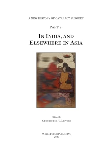 History of Cataract Surgery in India, and Elsewhere in Asia (A New History of Cataract Surgery, Band 2) von Kugler Publications