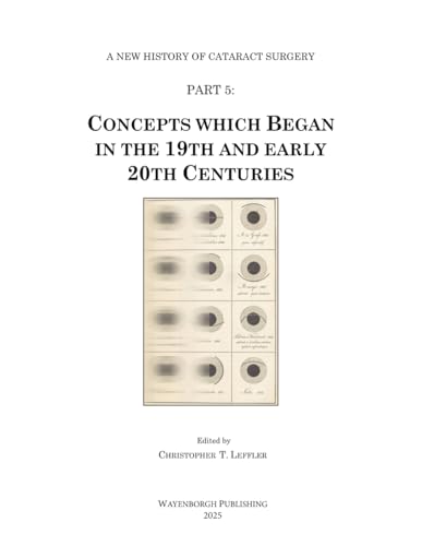 History of Cataract Surgery: Concepts which Began in the 19th and early 20th Centuries (A New History of Cataract Surgery, Band 5) von Kugler Publications