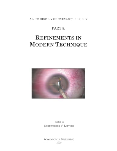 History of Cataract Surgery: Refinements in Modern Technique (A New History of Cataract Surgery, Band 8) von Kugler Publications