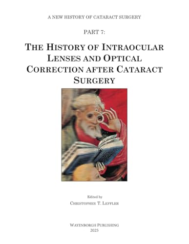 The History of Intraocular Lenses and Optical Correction after Cataract Surgery (A New History of Cataract Surgery, Band 7) von Wayenborgh Publishing