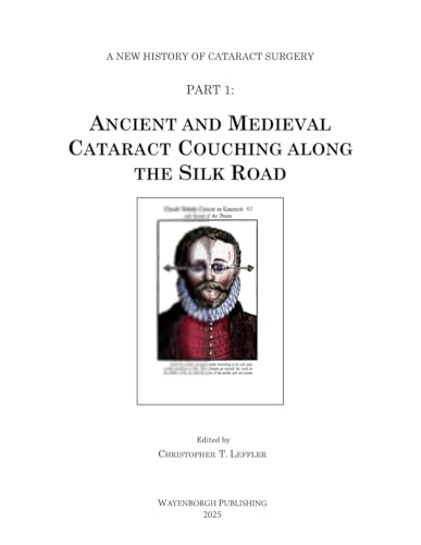 Ancient and Medieval Cataract Couching along the Silk Road (A New History of Cataract Surgery, Band 1) von Kugler Publications