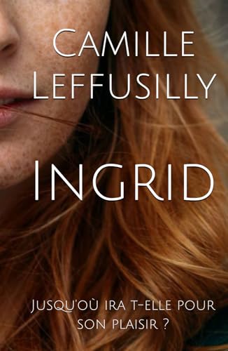Ingrid: Jusqu'où ira t-elle pour son plaisir ? von Independently published