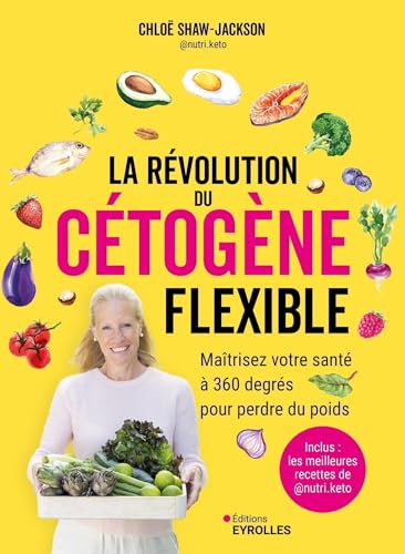 La révolution du cétogène flexible: Maîtrisez votre santé à 360 degrés pour perdre du poids von EYROLLES