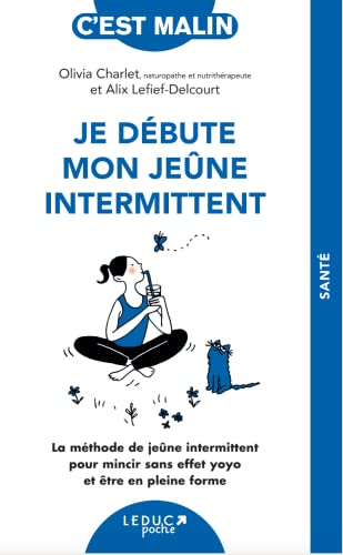 Je débute mon jeûne intermittent: La méthode de jeûne intermittent pour mincir sans effet yoyo et être en pleine forme