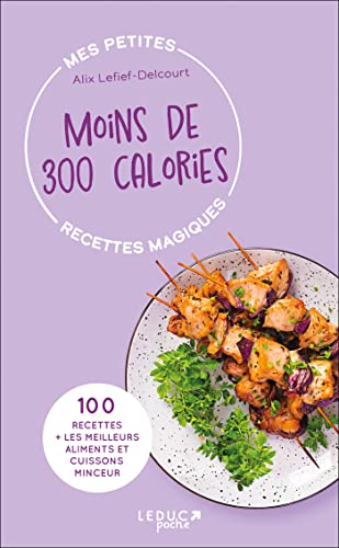 Mes petites recettes magiques à moins de 300 calories - édition 2023: 100 recettes + les meilleurs aliments et cuissons minceur Mes petites recettes magiques à moins de 300 calories - édition 2023: 100 recettes + les meilleurs aliments et cuissons minceur
