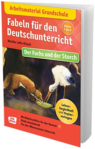 Arbeitsmaterial Grundschule. Fabeln für den Deutschunterricht: Der Fuchs und der Storch: Lehrerbegleitheft mit Kopiervorlagen. Mit Bilderbuchkino für ... Grundschule: Fabeln, Sagen und Legenden) von Don Bosco