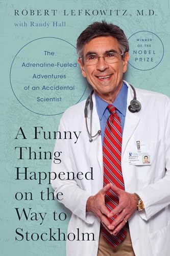 A Funny Thing Happened on the Way to Stockholm: The Adrenaline-Fueled Adventures of an Accidental Scientist A Funny Thing Happened on the Way to Stockholm: The Adrenaline-Fueled Adventures of an Accidental Scientist