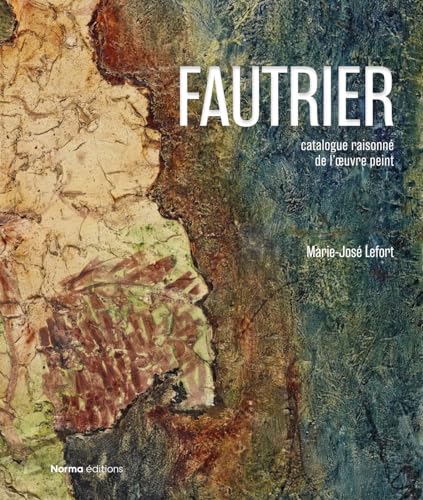 Fautrier: Catalogue Raisonne de L'Oeuvre Peint