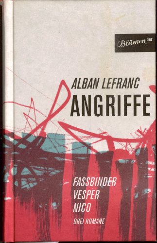 Angriffe: Fassbinder / Vesper / Nico. Drei Romane