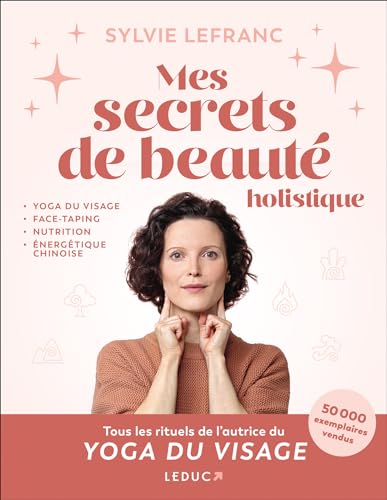 Mes secrets de beauté holistique: yoga du visage, face-taping, nutrition, énergétique chinoise von LEDUC