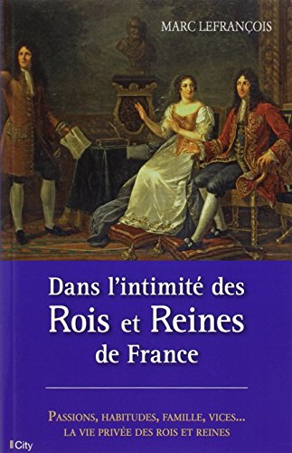 Dans l'intimite des rois et reines de France Dans l'intimite des rois et reines de France von CITY