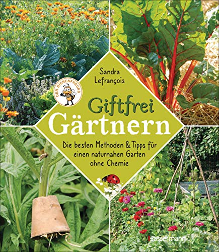 Giftfrei gärtnern. Die besten Methoden und Tipps für einen naturnahen Garten ohne Chemie. Natürliche Pflanzenschutzmittel und Dünger selbst ... Insektizide, Pestizide, Herbizide, Fungizide von Bassermann, Edition