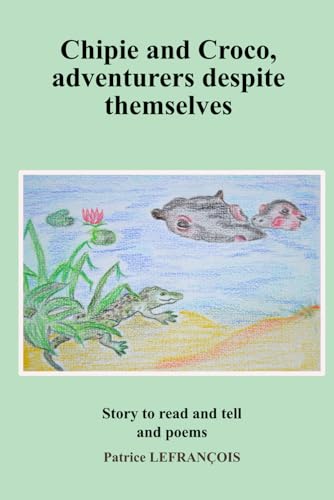 Chipie and Croco, aventurers despite themselves: Story for children from six years old and poems von Independently published