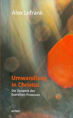 Umwandlung in Christus: Die Dynamik des Exerzitien-Prozesses