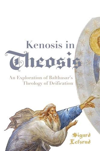 Kenosis in Theosis: An Exploration of Balthasar's Theology of Deification von Pickwick Publications