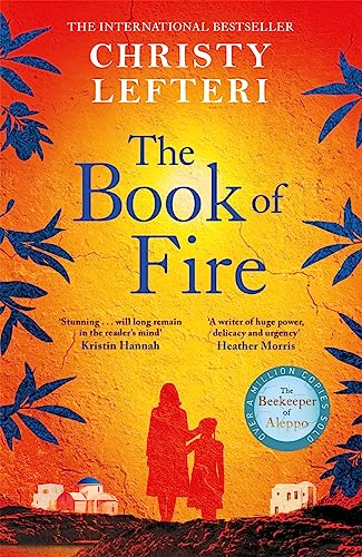 The Book of Fire: The moving, captivating and unmissable new novel from the author of THE BEEKEEPER OF ALEPPO The Book of Fire: The moving, captivating and unmissable new novel from the author of THE BEEKEEPER OF ALEPPO