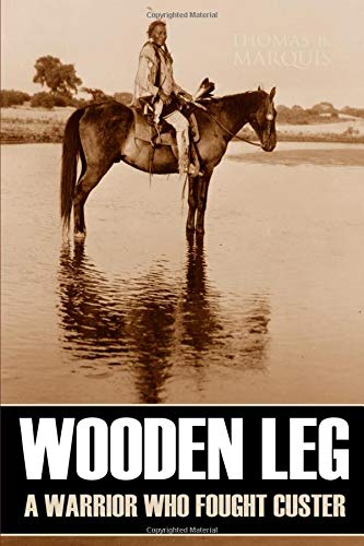 Wooden Leg: A Warrior Who Fought Custer (Expanded, Annotated) von Independently published