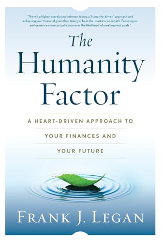 The Humanity Factor: A Heart-Driven Approach to Your Finances and Your Future