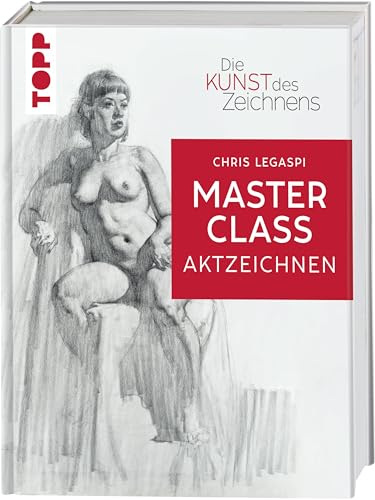 Die Kunst des Zeichnens Masterclass - Aktzeichnen: Figuren zeichnen auf Künstler:innenniveau von Frech