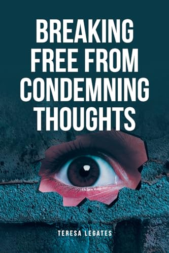 Breaking Free from Condemning Thoughts von Christian Faith Publishing