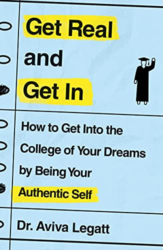 Get Real and Get In: How to Get into the College of Your Dreams by Being Your Authentic Self von St. Martin's Griffin