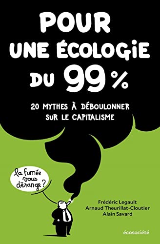 Pour une écologie du 99% - 20 mythes à déboulonner sur le ca: 20 mythes à déboulonner sur le capitalisme von ECOSOCIETE