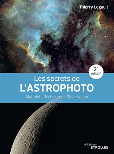 Les secrets de l'astrophoto: Matériel - Technique - Observation von EYROLLES