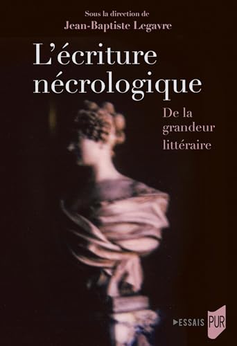 L'écriture nécrologique: De la grandeur littéraire von PU RENNES