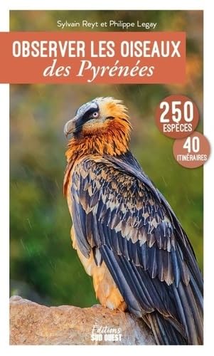 Observer les oiseaux des Pyrénées: 250 espèces, 41 itinéraires