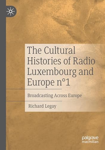 The Cultural Histories of Radio Luxembourg and Europe n°1: Broadcasting Across Europe von Palgrave Macmillan