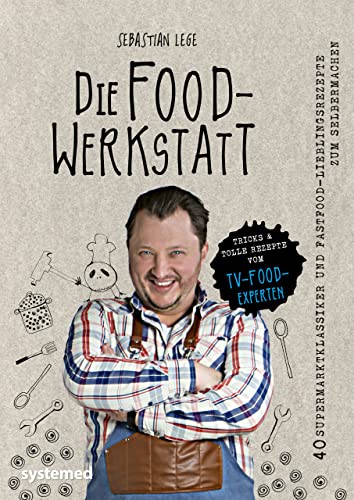 Die Foodwerkstatt: 38 Supermarktklassiker und Fastfood-Lieblingsrezepte zum Selbermachen von RIVA