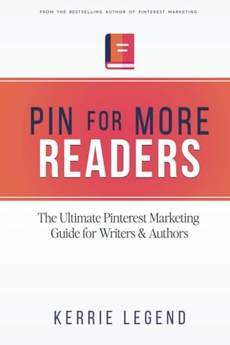 Pin for More Readers: The Ultimate Pinterest Marketing Guide for Writers & Authors