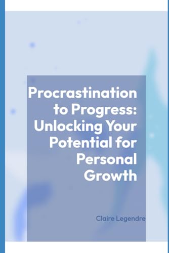 Procrastination to Progress: Unlocking Your Potential for Personal Growth von Independently published