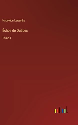 Échos de Québec: Tome 1 von Outlook Verlag
