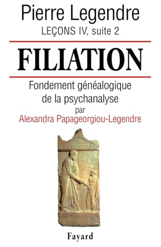 Filiation: Fondement généalogique de la psychanalyse (par Alexandra Papageorgiou-Legendre) von FAYARD