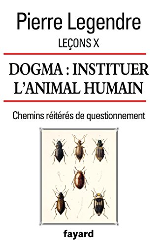 Leçons X. Dogma. Instituer l'animal humain: Chemins réitérés de questionnement (Essais) von FAYARD
