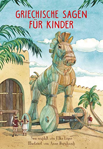 Griechische Sagen für Kinder: Neu und kindgerecht von Elke Leger erzählt für Kinder ab 8 Jahren. Mit wunderschönen farbigen Illustrationen von Anne Bernhardi von ANACONDA