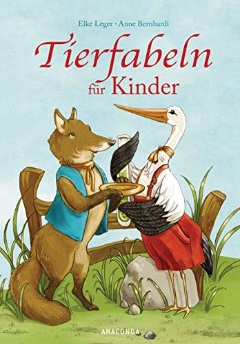 Tierfabeln für Kinder: Neu erzählt für Kinder ab 4 Jahren von Elke Leger. Wunderschön farbig illustriert von Anne Bernhardi. 25 Fabeln von Fuchs, Esel, Pfau und Löwe