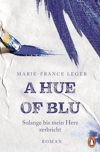 A Hue of Blu: Solange bis mein Herz zerbricht. Roman von Penguin Verlag