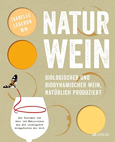 Naturwein: Biologischer und biodynamischer Wein, natürlich produziert. Mit Porträts von über 140 Naturweinen aus den wichtigsten Weingebieten der Welt