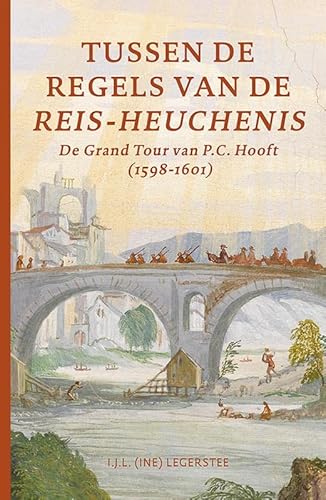 Tussen de regels van de Reis-Heuchenis: De Grand Tour van P.C. Hooft (1598-1601) von Uitgeverij Verloren