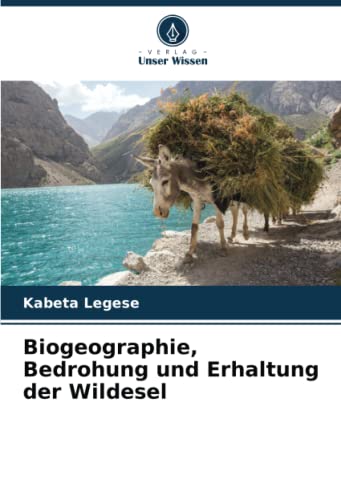 Biogeographie, Bedrohung und Erhaltung der Wildesel von Verlag Unser Wissen