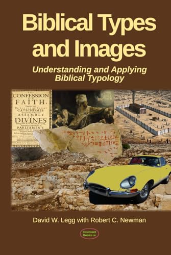Biblical Types and Images: Understanding and Applying Biblical Typology (Biblical Theology, Band 6) von Independently published